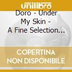 Doro - Under My Skin - A Fine Selection Of Doro Classics (2 Cd Digipak) cd