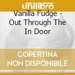 Vanilla Fudge - Out Through The In Door cd