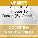 Gdansk - A Tribute To Danzig (By Grand Massive) cd musicale di Gdansk