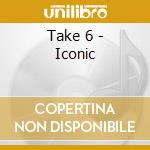 Take 6 - Iconic cd musicale di Take 6