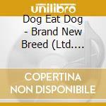 Dog Eat Dog - Brand New Breed (Ltd. Edition Digipak) cd musicale di Dog Eat Dog