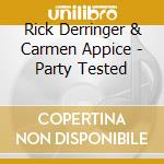 Rick Derringer & Carmen Appice - Party Tested cd musicale di Rick Derringer & Carmen Appice