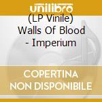 (LP Vinile) Walls Of Blood - Imperium lp vinile di Walls Of Blood