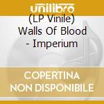 (LP Vinile) Walls Of Blood - Imperium vinile