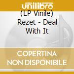 (LP Vinile) Rezet - Deal With It lp vinile di Rezet