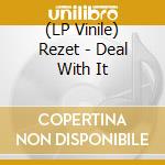 (LP Vinile) Rezet - Deal With It vinile