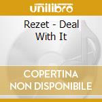 Rezet - Deal With It cd