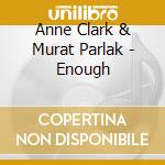 Anne Clark & Murat Parlak - Enough cd