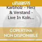Karbholz - Herz & Verstand - Live In Koln (2 Cd+Dvd) cd