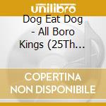 Dog Eat Dog - All Boro Kings (25Th Anniversary) cd
