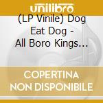 (LP Vinile) Dog Eat Dog - All Boro Kings (25Th Anniversary) lp vinile
