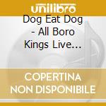 Dog Eat Dog - All Boro Kings Live (Cd+Dvd) cd