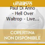 Paul Di Anno - Hell Over Waltrop - Live In Germany cd musicale
