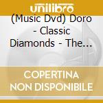 (Music Dvd) Doro - Classic Diamonds - The Dvd cd