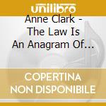 Anne Clark - The Law Is An Anagram Of Wealth cd