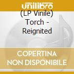 (LP Vinile) Torch - Reignited vinile