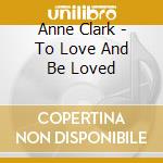 Anne Clark - To Love And Be Loved cd
