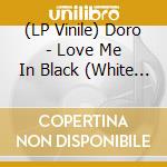 (LP Vinile) Doro - Love Me In Black (White Vinyl) (2 Lp) vinile