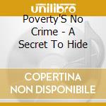 Poverty'S No Crime - A Secret To Hide cd