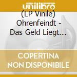 (LP Vinile) Ohrenfeindt - Das Geld Liegt Auf Der Stra????E (Ltd. Picture Disc) vinile