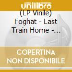 (LP Vinile) Foghat - Last Train Home - Transparent Blue (2 Lp) vinile