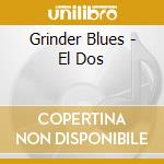 Grinder Blues - El Dos cd