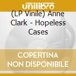 (LP Vinile) Anne Clark - Hopeless Cases vinile