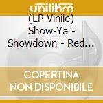 (LP Vinile) Show-Ya - Showdown - Red Vinyl vinile