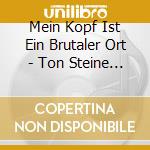 Mein Kopf Ist Ein Brutaler Ort - Ton Steine Sterben (Cd Digipak) cd