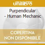 Purpendicular - Human Mechanic cd