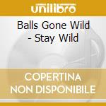 Balls Gone Wild - Stay Wild cd
