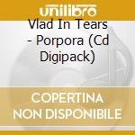 Vlad In Tears - Porpora (Cd Digipack) cd