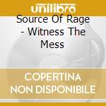 Source Of Rage - Witness The Mess cd