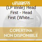 (LP Vinile) Head First - Head First (White Vinyl) vinile