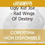 Ugly Kid Joe - Rad Wings Of Destiny cd