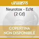 Neurotox - Echt (2 Cd) cd