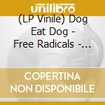 (LP Vinile) Dog Eat Dog - Free Radicals - Green Edition vinile