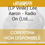 (LP Vinile) Lee Aaron - Radio On (Ltd. Lp/Yellow Vinyl) vinile