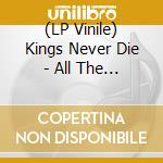 (LP Vinile) Kings Never Die - All The Rats (Glow In The Dark Transparent Vinyl) vinile