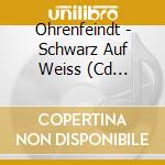 Ohrenfeindt - Schwarz Auf Weiss (Cd Digipak) cd