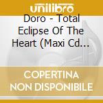 Doro - Total Eclipse Of The Heart (Maxi Cd Digi Sleeve) cd