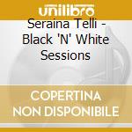 Seraina Telli - Black 'N' White Sessions cd
