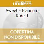 Sweet - Platinum Rare 1 cd