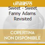 Sweet - Sweet Fanny Adams Revisited cd