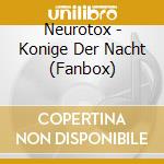 Neurotox - Konige Der Nacht (Fanbox) cd