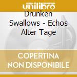 Drunken Swallows - Echos Alter Tage cd