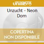 Unzucht - Neon Dom cd