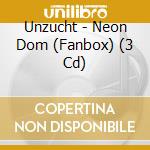 Unzucht - Neon Dom (Fanbox) (3 Cd) cd
