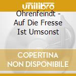 Ohrenfeindt - Auf Die Fresse Ist Umsonst cd
