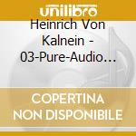 Heinrich Von Kalnein - 03-Pure-Audio (Cd+Blu-Ray)